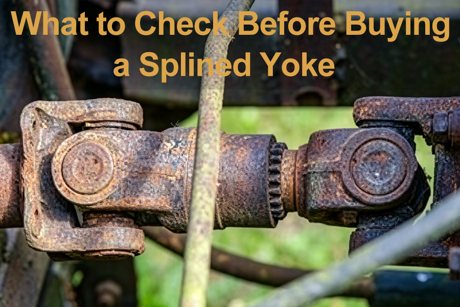 What to Check Before Buying a Splined Yoke
