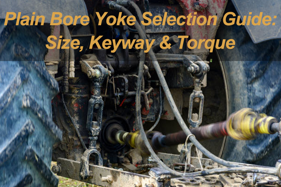 Plain Bore Yoke Selection Guide: Size, Keyway & Torque